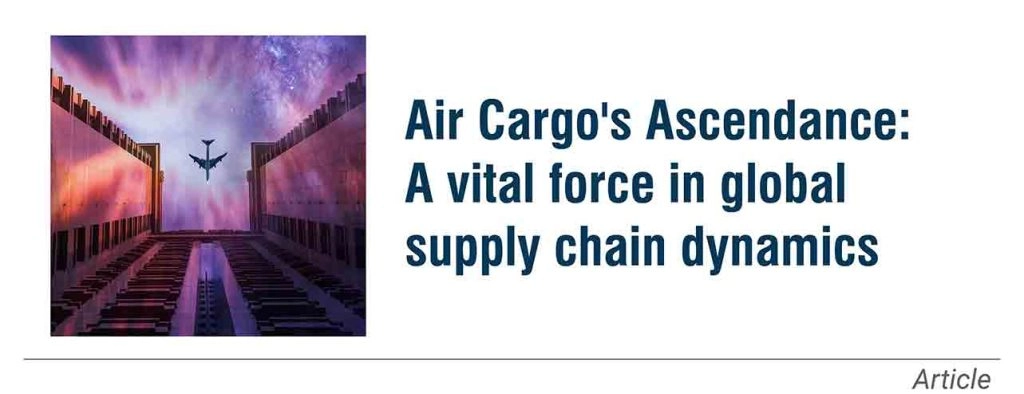 Air Cargo’s Ascendance: A vital force in global supply chain dynamics
