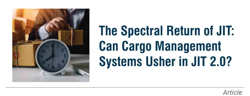 The Spectral Return of JIT: Can Cargo Management Systems Usher in JIT 2.0?